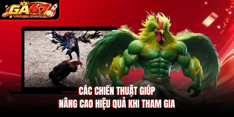 Các chiến thuật giúp nâng cao hiệu quả khi tham gia Các chiến thuật giúp nâng cao hiệu quả khi tham gia