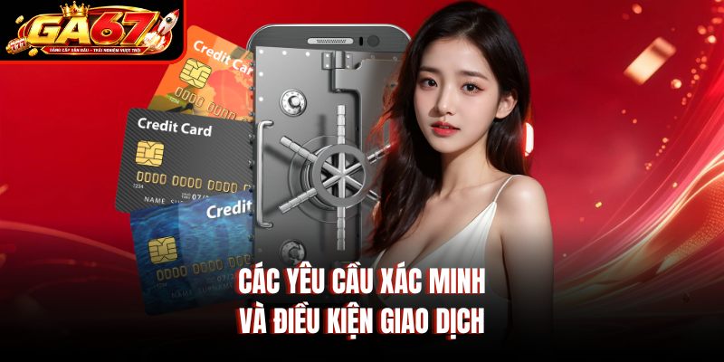 Các yêu cầu xác minh và điều kiện giao dịch Các yêu cầu xác minh và điều kiện giao dịch