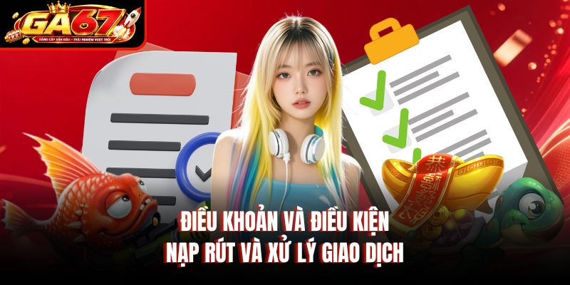 Điều khoản và điều kiện nạp rút và xử lý giao dịch Điều khoản và điều kiện nạp rút và xử lý giao dịch
