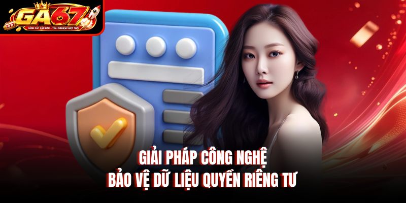 Giải pháp công nghệ bảo vệ dữ liệu quyền riêng tư Giải pháp công nghệ bảo vệ dữ liệu quyền riêng tư