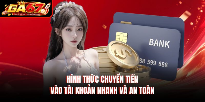 Hình thức chuyển tiền vào tài khoản nhanh và an toàn Hình thức chuyển tiền vào tài khoản nhanh và an toàn