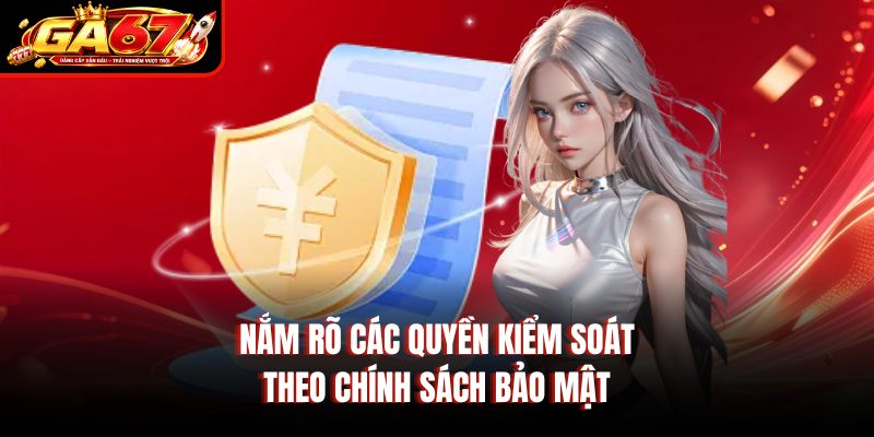 Nắm rõ các quyền kiểm soát theo chính sách bảo mật Nắm rõ các quyền kiểm soát theo chính sách bảo mật