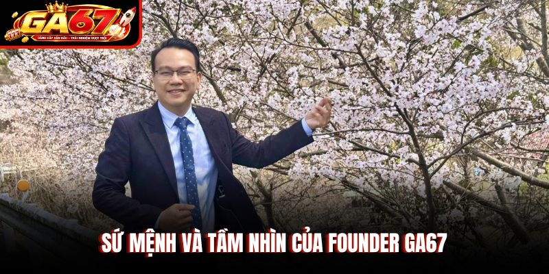 Sứ mệnh và tầm nhìn của Founder GA67 Sứ mệnh và tầm nhìn của Founder GA67