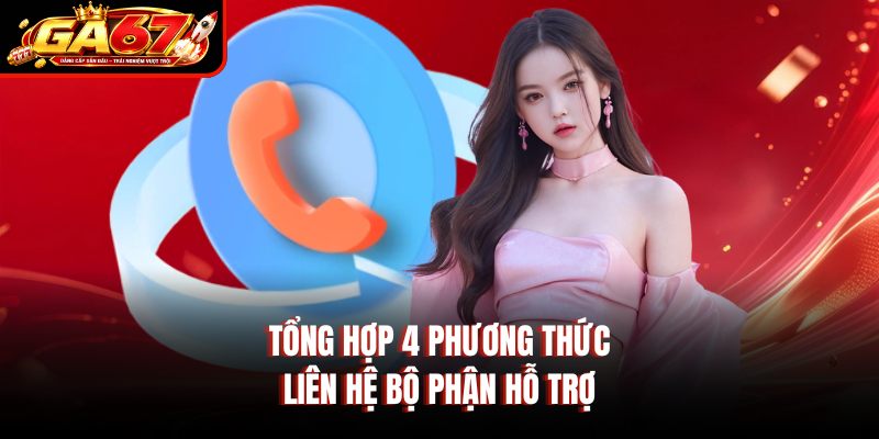 Tổng hợp 4 phương thức liên hệ bộ phận hỗ trợ Tổng hợp 4 phương thức liên hệ bộ phận hỗ trợ