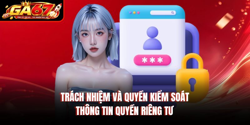 Trách nhiệm và quyền kiểm soát thông tin quyền riêng tư Trách nhiệm và quyền kiểm soát thông tin quyền riêng tư